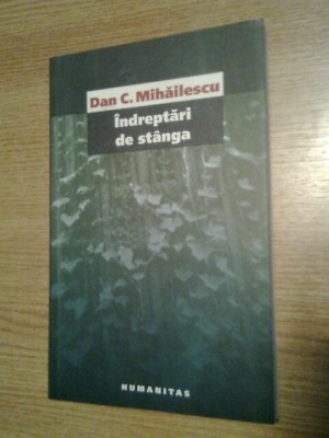 Dan C. Mihailescu - Indreptari de stanga (Editura Humanitas, 2005) foto