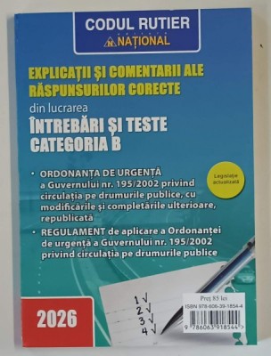 CODUL RUTIER 2026 , EXPLICATII SI COMENTARII ALE RASPUNSURILOR CORECTE DIN LUCREAREA INTREBARI SI TESTE CATEGORIA B , 2025 foto