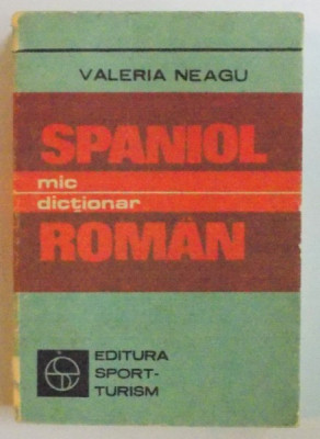 MIC DICTIONAR SPANIOL - ROMAN ( EDITIE DE BUZUNAR ) de VALERIA NEAGU , Bucuresti 1985 foto