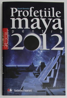 PROFETIILE MAYA PENTRU 2012 de GERALD BENEDICT foto