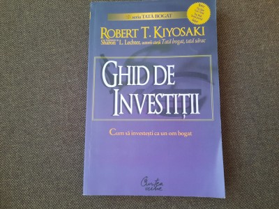 Ghid de investitii. Cum sa investesti ca un om bogat ROBERT T KIYOSAKI foto