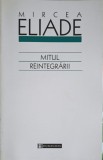 Mitul Reintegrarii - Mircea Eliade, Humanitas, 2003, Romana, Paperback