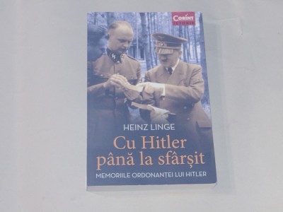 HEINZ LINGE - CU HITLER PANA LA SFARSIT memoriile ordonantei lui Hitler foto