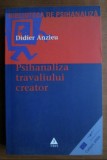 Didier Anzieu - Psihanaliza travaliului creator
