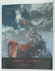 MIRCEA DOINARU , PICTURA - SIMFONIA DESTINULUI , ALBUM DE ARTA , TEXT IN ROMANA , ENGLEZA , FRANCEZA , 2021