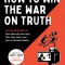 How to Win the War on Truth: An Illustrated Guide to How Mistruths Are Sold, Why They Stick, and How to Recla Im Reality