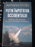 Putin impotriva Occidentului: Razboiul din Ucraina si noua dezordine mondiala- Armand Gosu