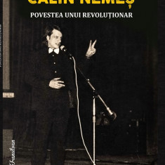 Calin Nemes. Povestea unui revolutionar | Tiberiu Farcas