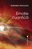 Emoție cuantică - Paperback brosat - Gabriela Aronovici - Vremea, 2022