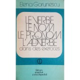 Elena Gorunescu - Le verbe, le nom, le pronom, l&#039;adverbe dans des exercices (editia 1979)