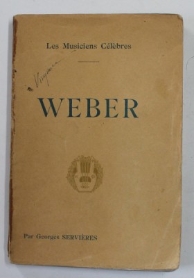 WEBER , COLLECTION &amp;#039; LES MUSICIENS CELEBRES &amp;#039; , par GEORGES SERVIERES , EDITIE DE INCEPUT DE SECOL XX foto