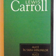 ALICE IN TARA MINUNILOR - ALICE IN TARA DIN OGLINDA de LEWIS CARROLL , 2007