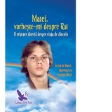 Matei, vorbeste-mi despre Rai. O relatare directa despre viata de dincolo (editie revizuita) - Suzanne Ward