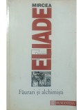 Mircea Eliade - Faurari si alchimisti (Editia: 1996)
