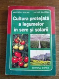 Cultura protejata a legumelor in sere si solarii -Valentin Voican , 2001 / R3P3F