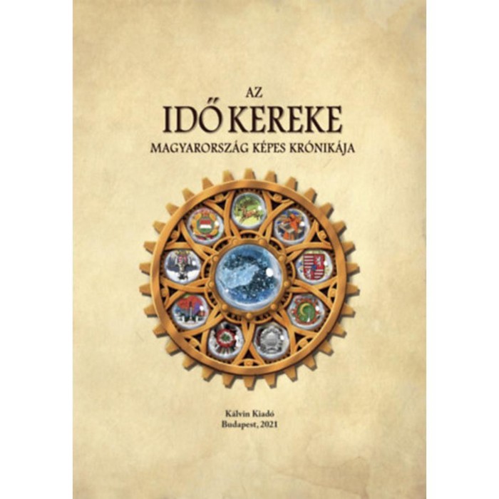 Az idő kereke - Magyarorsz&aacute;g k&eacute;pes kr&oacute;nik&aacute;ja