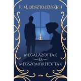 Megal&aacute;zottak &eacute;s megszomor&iacute;tottak - Fjodor Mihajlovics Dosztojevszkij