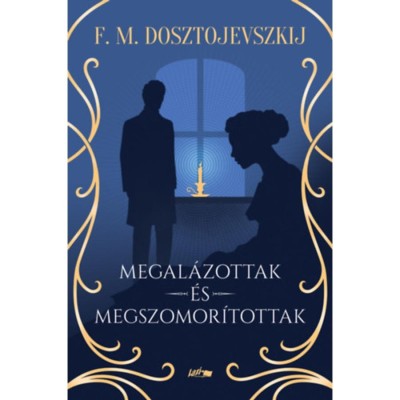 Megal&amp;aacute;zottak &amp;eacute;s megszomor&amp;iacute;tottak - Fjodor Mihajlovics Dosztojevszkij foto