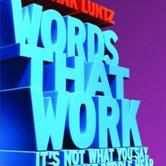 Words That Work: It's Not What You Say, It's What People Hear