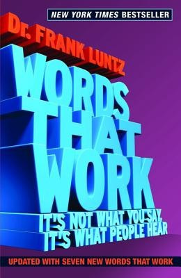 Words That Work: It&amp;#039;s Not What You Say, It&amp;#039;s What People Hear foto