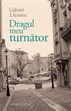 Dragul meu turnator | Gabriel Liiceanu, Humanitas