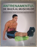 Dr. Abigail Ellsworth - Antrenamentul de baza al muschilor - un ghid autorizat pentru dezvoltarea muschilor profunzi (2013)
