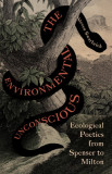 Environmental Unconscious: Ecological Poetics from Spenser to Milton