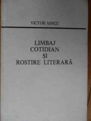 Limbaj Cotidian Si Rostire Literara - Victor Iancu ,522925 foto