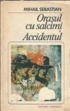 Cumpara ieftin Orasul cu salcami - Accidentul - Mihail Sebastian