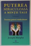 PUTEREA MIRACULOASA A MINTII , TREZIREA PUTERII VINDECATOARE , VOLUMUL II de JOSEPH MURPHY , 2017
