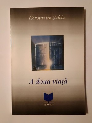 Constantin Salcia - A doua viață: destăinuirile unui deținut politic foto