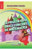 Sa pregatim rapid orice concurs de matematica - Clasa 4 - Gheorghe Adalbert Schneider