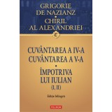 Cuvantarea a IV-a. Cuvantarea a V-a. Impotriva lui Iulian (I, II), Grigore de Nazianz , Chiril al Alexandriei