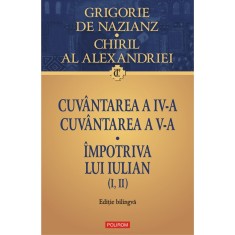 Cuvantarea a IV-a. Cuvantarea a V-a. Impotriva lui Iulian (I, II), Grigore de Nazianz , Chiril al Alexandriei