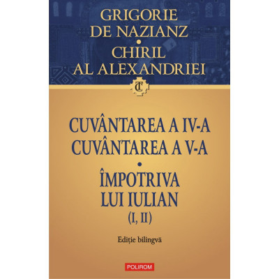 Cuvantarea a IV-a. Cuvantarea a V-a. Impotriva lui Iulian (I, II), Grigore de Nazianz , Chiril al Alexandriei foto