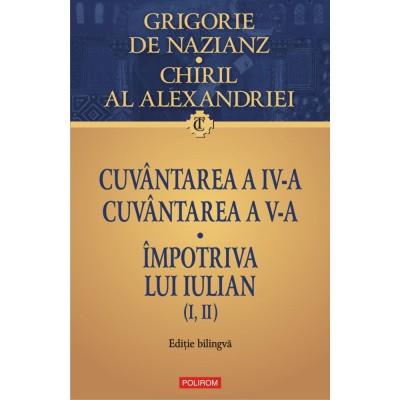 Cuvantarea a IV-a. Cuvantarea a V-a. Impotriva lui Iulian (I, II), Grigore de Nazianz , Chiril al Alexandriei foto