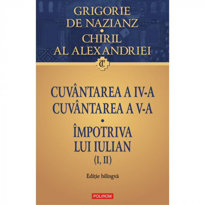 Cuvantarea a IV-a. Cuvantarea a V-a. Impotriva lui Iulian (I, II), Grigore de Nazianz , Chiril al Alexandriei