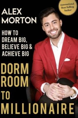 Dorm Room to Millionaire: How to Dream Big, Believe Big &amp;amp; Achieve Big foto