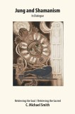 Jung and Shamanism in Dialogue: Retrieving the Soul / Retrieving the Sacred (samanismul samanism samanul psihanaliza sacrul suflet spirit psihic uman)
