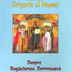 Despre rugaciunea domneasca / Sfântul Grigorie al Nyssei Nyssa