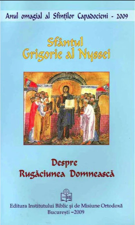 Despre rugaciunea domneasca / Sf&acirc;ntul Grigorie al Nyssei Nyssa