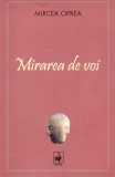 AMS - MIRCEA OPREA - MIRAREA DE VOI (CU AUTOGRAF PTR. MIRCEA DIACONU)