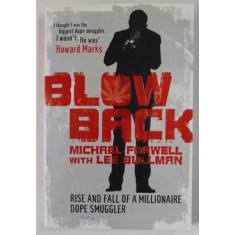 BLOW BACK by MICHAEL FORWELL with LEE BULLMAN , RISE AND FALL OF A MILLIONAIRE DOPE SMUGGLER , 2010