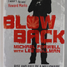 BLOW BACK by MICHAEL FORWELL with LEE BULLMAN , RISE AND FALL OF A MILLIONAIRE DOPE SMUGGLER , 2010