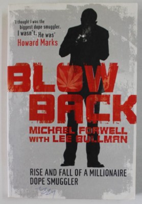 BLOW BACK by MICHAEL FORWELL with LEE BULLMAN , RISE AND FALL OF A MILLIONAIRE DOPE SMUGGLER , 2010 foto