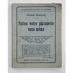 FAITES VOTRE PATISSERIE VOUS-MEME, ANDREE BEAUJARD - PARIS, 1921