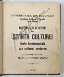 INTRODUCERE IN STIINTA CULTUREI , IDEILE FUNDAMENTALE ALE CULTUREI MODERNE , CURS PREDAT de TUDOR VIANU , 1931