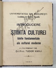 INTRODUCERE IN STIINTA CULTUREI , IDEILE FUNDAMENTALE ALE CULTUREI MODERNE , CURS PREDAT de TUDOR VIANU , 1931