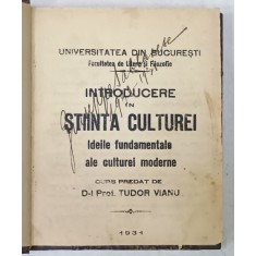 INTRODUCERE IN STIINTA CULTUREI , IDEILE FUNDAMENTALE ALE CULTUREI MODERNE , CURS PREDAT de TUDOR VIANU , 1931