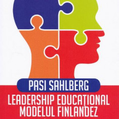 Leadership educational. Modelul finlandez - Pasi Sahlberg
